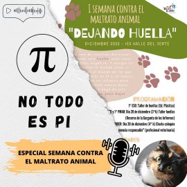 Especial «No todo es Pi»: I Semana contra el maltrato animal del IES Valle del Jerte (Cabezuela-Navaconcejo) «DEJANDO HUELLA».