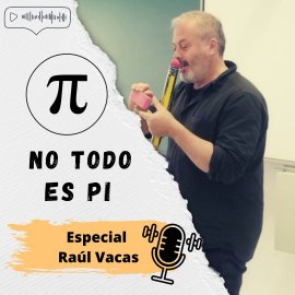 No todo es Pi: Especial Raúl Vacas