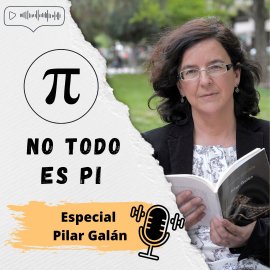 Especial «No todo es Pi»: Pilar Galán.